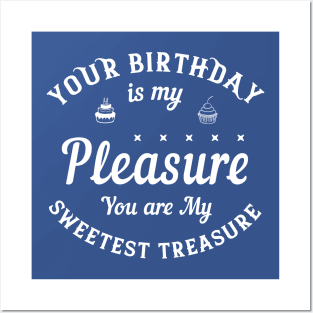 Your birthday is my pleasure. You are my sweetest treasure Posters and Art